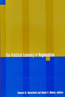 The Political Economy of Regionalism - Mansfield, Edward (Editor), and Milner, Helen V (Editor)