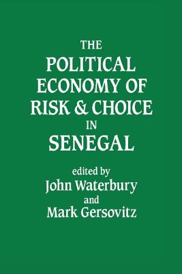 The Political Economy of Risk and Choice in Senegal - Waterbury, John