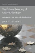 The Political Economy of Russian Aluminium: Between the Dual State and Global Markets