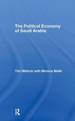 The Political Economy of Saudi Arabia - Niblock, Tim, and Malik, Monica