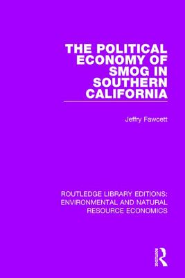 The Political Economy of Smog in Southern California - Fawcett, Jeffry