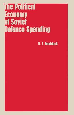 The Political Economy of Soviet Defence Spending - Maddock, R T