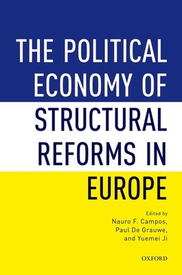 The Political Economy of Structural Reforms in Europe - Campos, Nauro F. (Editor), and De Grauwe, Paul (Editor), and Ji, Yuemei (Editor)