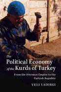 The Political Economy of the Kurds of Turkey: From the Ottoman Empire to the Turkish Republic