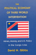 The Political Economy of Third World Intervention: Mines, Money, and U.S. Policy in the Congo Crisis