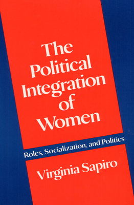 The Political Integration of Women: Roles, Socialization, and Politics - Sapiro, Virginia