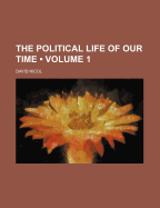The Political Life of Our Time; Volume 1