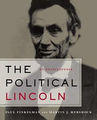 The Political Lincoln: An Encyclopedia - Hershock, Martin J (Editor), and Finkelman, Paul (Editor)