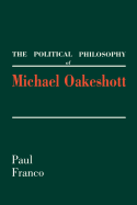 The Political Philosophy of Michael Oakeshott - Franco, Paul, Professor