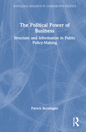 The Political Power of Business: Structure and Information in Public Policy-Making