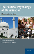 The Political Psychology of Globalization: Muslims in the West