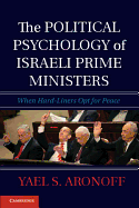 The Political Psychology of Israeli Prime Ministers: When Hard-liners Opt for Peace