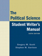 The Political Science Student Writer's Manual - Scott, Gregory M, and Garrison, Stephen M
