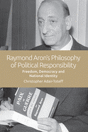 The Political Theories of Raymond Aron: Freedom, Democracy and National Identity