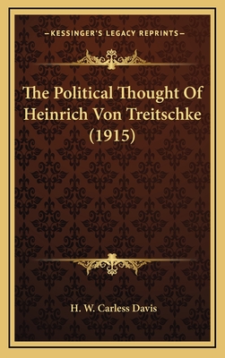 The Political Thought of Heinrich Von Treitschke (1915) - Davis, H W Carless