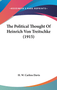 The Political Thought Of Heinrich Von Treitschke (1915)