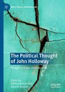 The Political Thought of John Holloway: Struggle, Critique, Emancipation