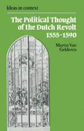 The Political Thought of the Dutch Revolt 1555-1590