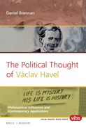 The Political Thought of Vaclav Havel: Philosophical Influences and Contemporary Applications
