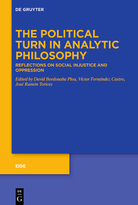 The Political Turn in Analytic Philosophy: Reflections on Social Injustice and Oppression - Bordonaba Plou, David (Editor), and Fernndez Castro, Vctor (Editor), and Torices, Jos Ramn (Editor)