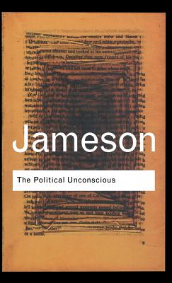 The Political Unconscious: Narrative as a Socially Symbolic Act - Jameson, Fredric, Professor