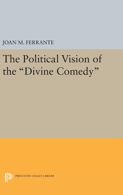 The Political Vision of the Divine Comedy - Ferrante, Joan M