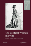 The Political Woman in Print: German Women's Writing 1845-1919