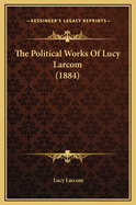 The Political Works of Lucy Larcom (1884)