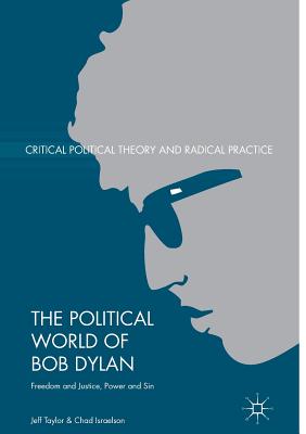 The Political World of Bob Dylan: Freedom and Justice, Power and Sin - Taylor, Jeff, Dr., and Israelson, Chad