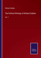 The Political Writings of Richard Cobden: Vol. 1