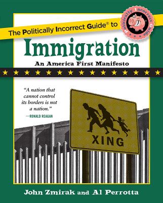The Politically Incorrect Guide to Immigration - Zmirak, John, and Perrotta, Al