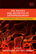 The Politics and Aesthetics of Entrepreneurship: A Fourth Movements in Entrepreneurship Book - Hjorth, Daniel (Editor), and Steyaert, Chris (Editor)