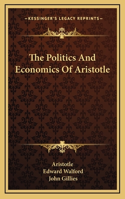 The Politics And Economics Of Aristotle - Aristotle, and Walford, Edward (Translated by), and Gillies, John (Introduction by)