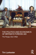 The Politics and Economics of Britain's Foreign Aid: The Pergau Dam Affair