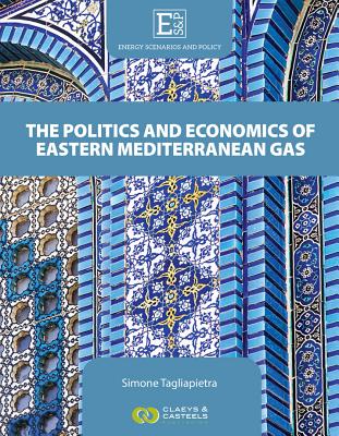 The Politics and Economics of Eastern Mediterranean Gas - Tagliapietra, Simone