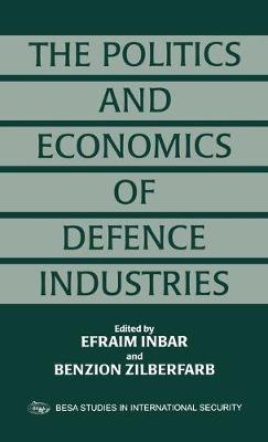 The Politics and Economics of Global Defence Industries - Inbar, Efraim (Editor), and Zilberfarb, Benzion (Editor)