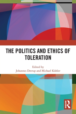 The Politics and Ethics of Toleration - Drerup, Johannes (Editor), and Khler, Michael (Editor)
