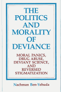 The Politics and Morality of Deviance: Moral Panics, Drug Abuse, Deviant Science, and Reversed Stigmatization