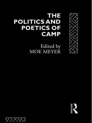 The Politics and Poetics of Camp - Meyer, Morris (Editor)