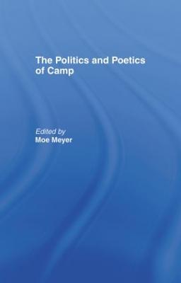 The Politics and Poetics of Camp - Meyer, Morris (Editor)