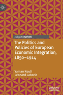 The politics and policies of European economic integration, 1850-1914