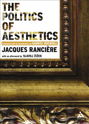 The Politics of Aesthetics: The Distribution of the Sensible - Ranciere, Jacques, and Rockhill, Gabriel (Translated by)