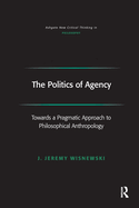 The Politics of Agency: Toward a Pragmatic Approach to Philosophical Anthropology