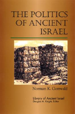 The Politics of Ancient Israel - Gottwald, Norman K