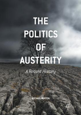 The Politics of Austerity: A Recent History - Burton, Michael