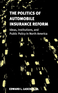 The Politics of Automobile Insurance Reform: Ideas, Institutions, and Public Policy in North America