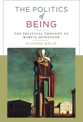 The Politics of Being: The Political Thought of Martin Heidegger - Wolin, Richard