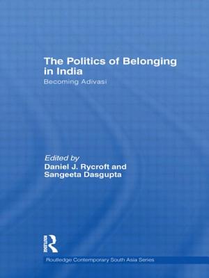 The Politics of Belonging in India: Becoming Adivasi - Rycroft, Daniel J. (Editor), and Dasgupta, Sangeeta (Editor)