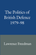 The Politics of British Defence 1979-98