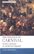The Politics of Carnival: Festive Misrule in Medieval England
